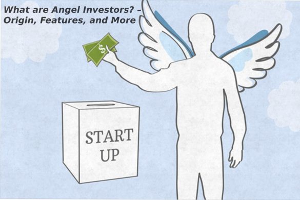 What are Angel Investors? – Origin, Features, and More