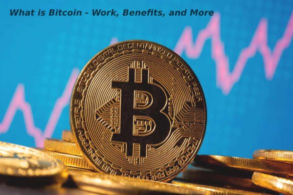 What is Bitcoin - Work, Benefits, and More