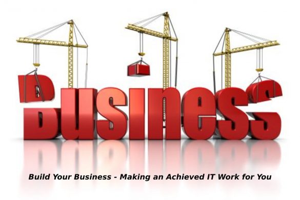 Build Your Business - Making an Achieved IT Work for You