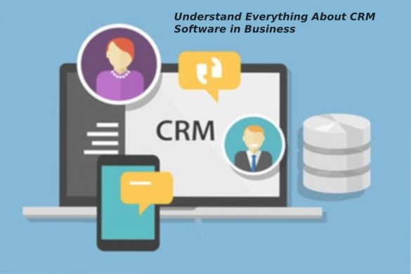 Understand Everything About CRM Software in Business