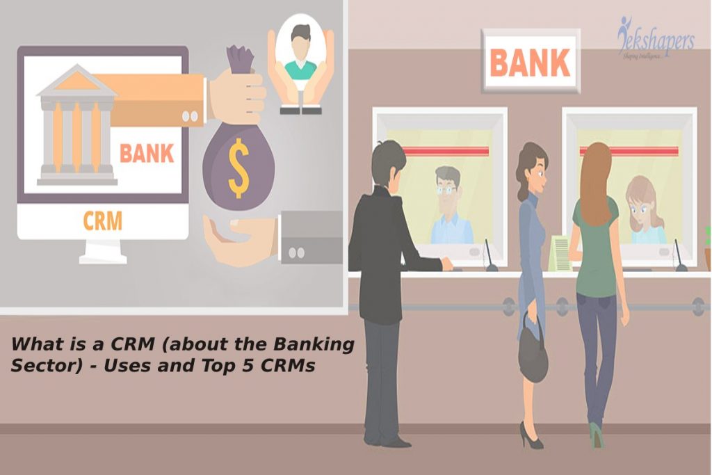 What is a CRM (about the Banking Sector) - Uses and Top 5 CRMs