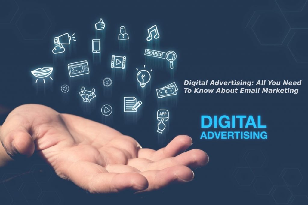 Digital Advertising: All You Need To Know About Email Marketing