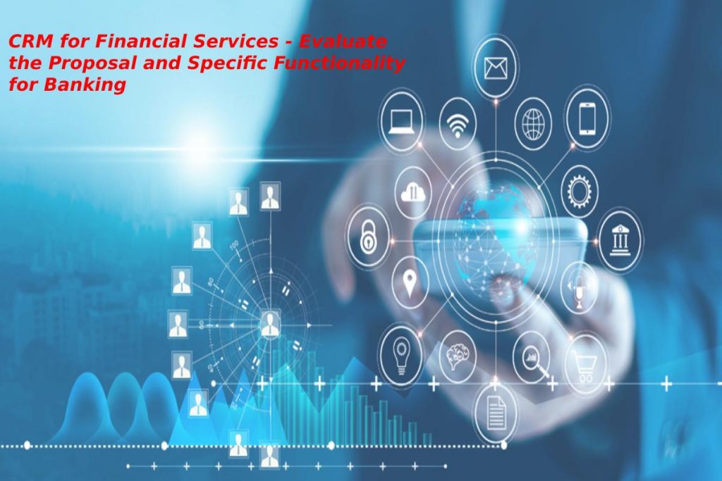 CRM for Financial Services - Evaluate the Proposal and Specific Functionality for Banking