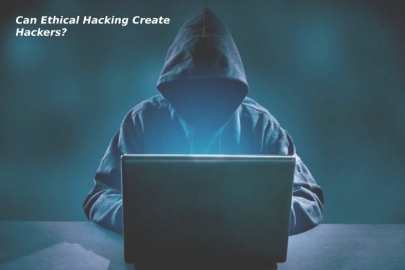 Can Ethical Hacking Create Hackers?