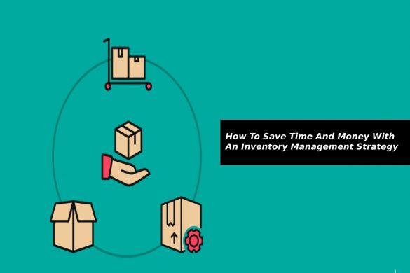 How To Save Time And Money With An Inventory Management Strategy