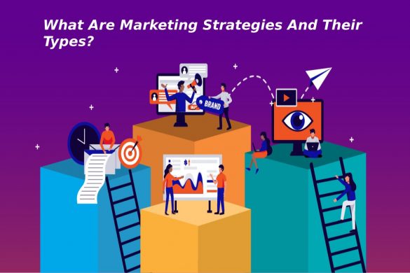 What Are Marketing Strategies And Their Types?