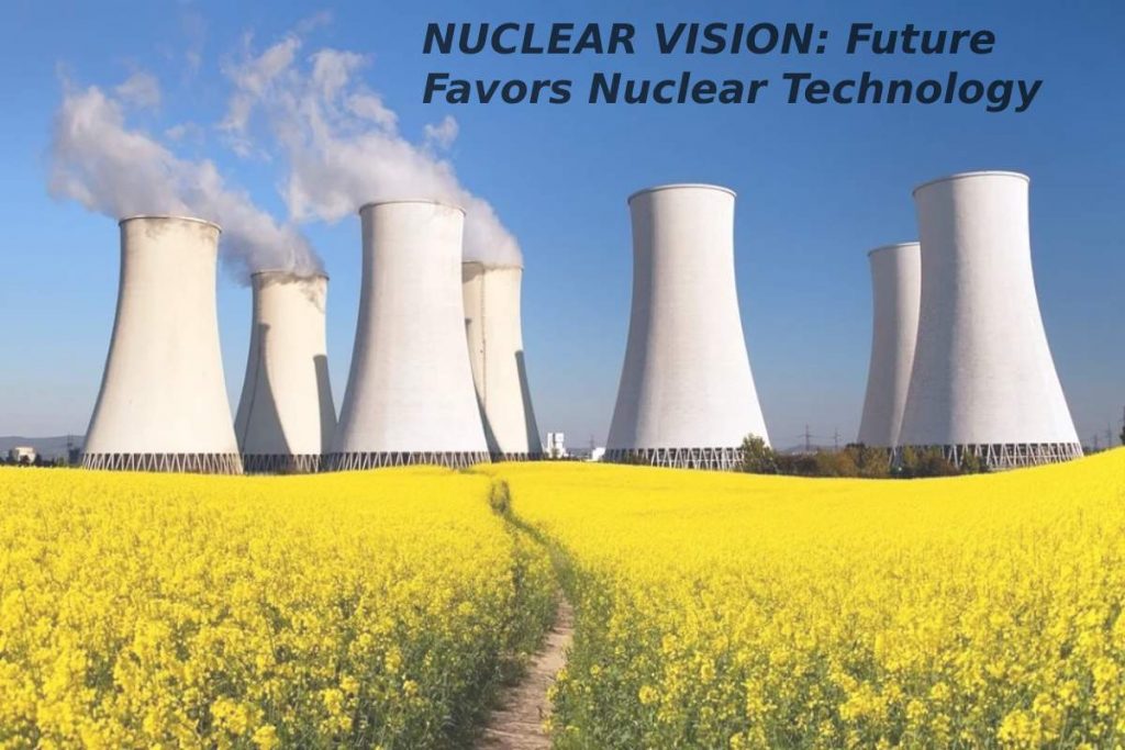 NUCLEAR VISION: Future Favors Nuclear Technology