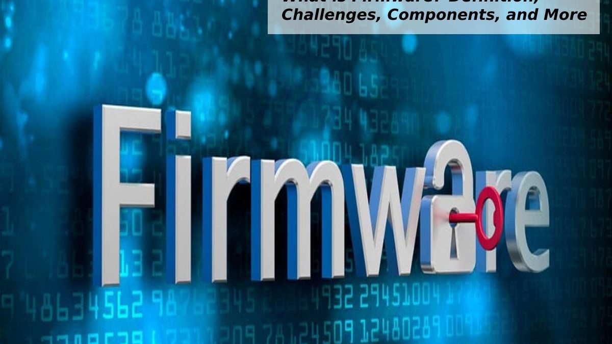 What is Firmware?-Definition, Challenges, Components, and More - 2021