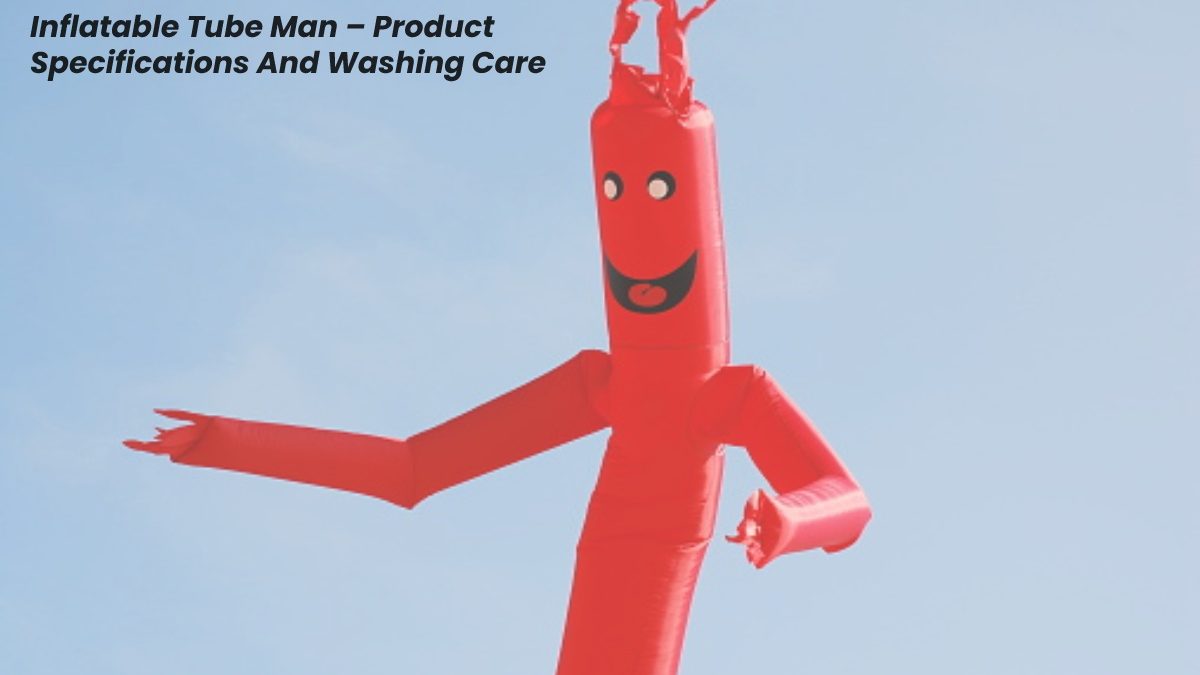Inflatable Tube Man – Product Specifications And Washing Care
