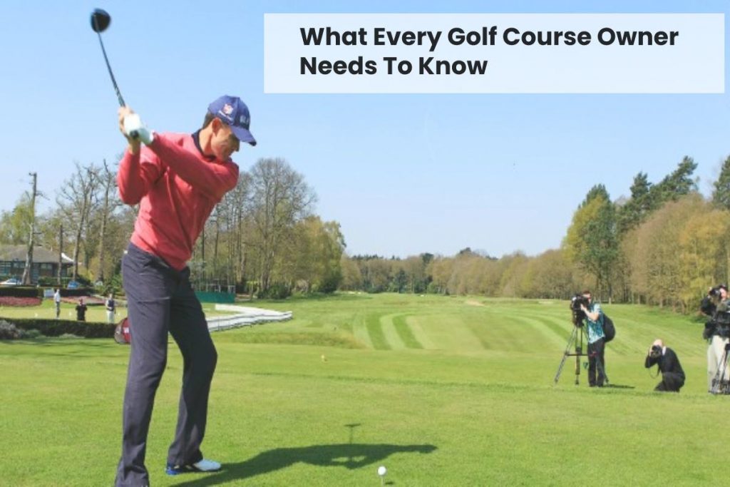 What Every Golf Course Owner Needs To Know