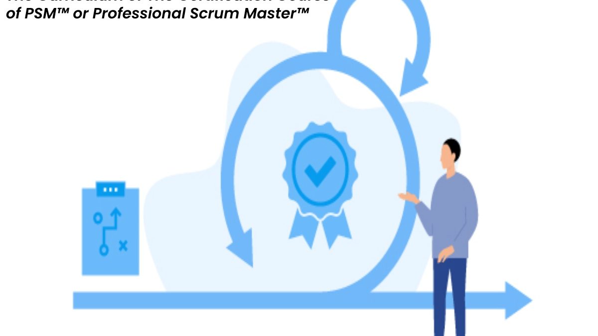 The Curriculum of The Certification Course of PSM™ or Professional Scrum Master™