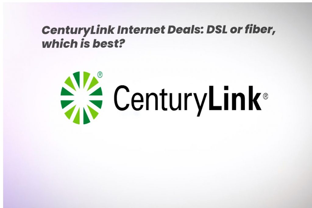 CenturyLink Internet Deals: DSL or fiber, which is best?