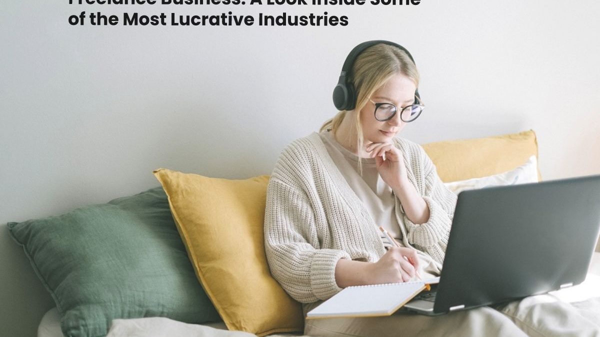 Freelance Business: A Look Inside Some of the Most Lucrative Industries 