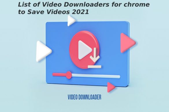 List of Video Downloaders for chrome to Save Videos 2021
