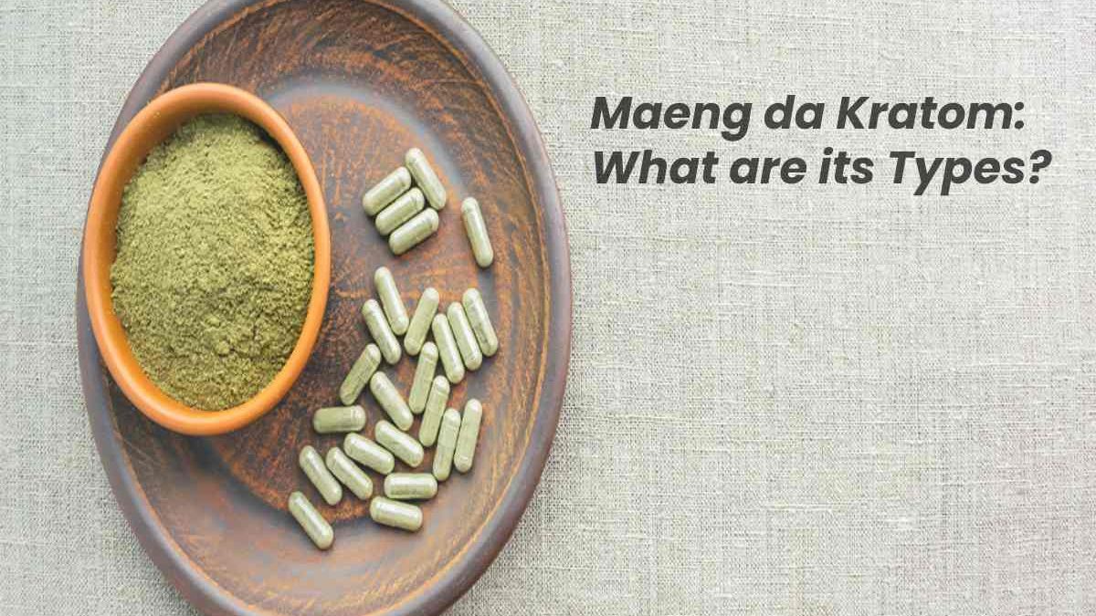 Maeng da Kratom: What are its Types?