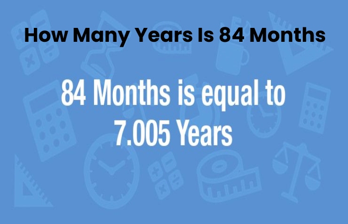 How Many Years Is 84 Months Convert From Months To Years 2021