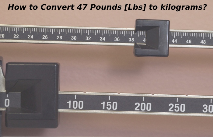 How to Convert 47 Pounds [Lbs] to kilograms?