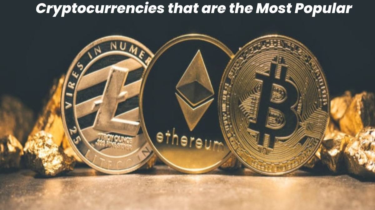 Cryptocurrencies that are the Most Popular