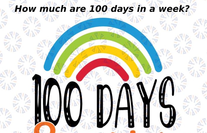 How much are 100 days in a week?