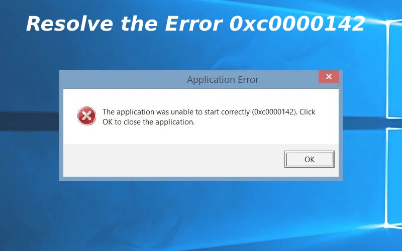 Resolve the Error 0xc0000142