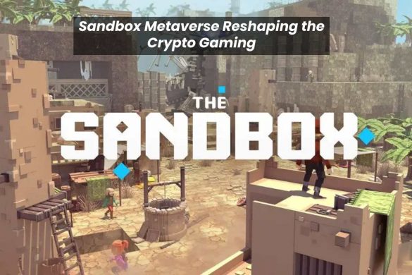 Sandbox Metaverse Reshaping the Crypto Gaming