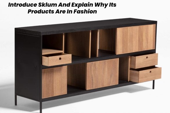 Introduce Sklum And Explain Why Its Products Are In Fashion
