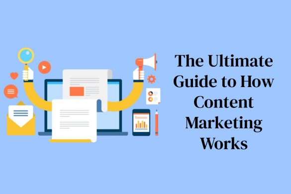 The Ultimate Guide to How Content Marketing Works