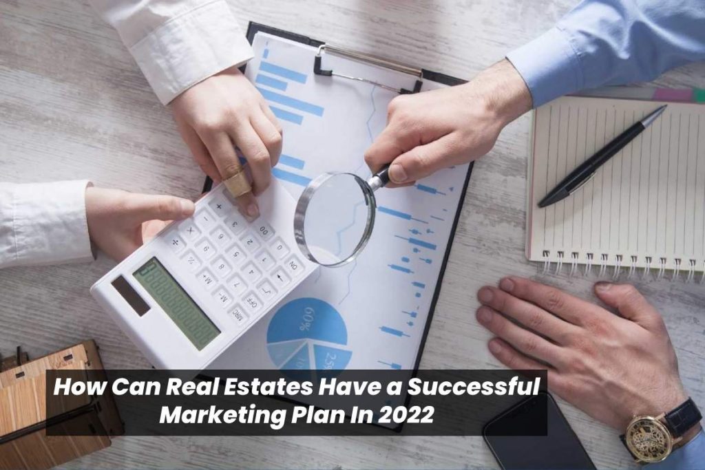 How Can Real Estates Have a Successful Marketing Plan In 2022