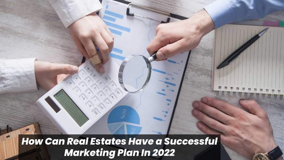 How Can Real Estates Have a Successful Marketing Plan In 2022