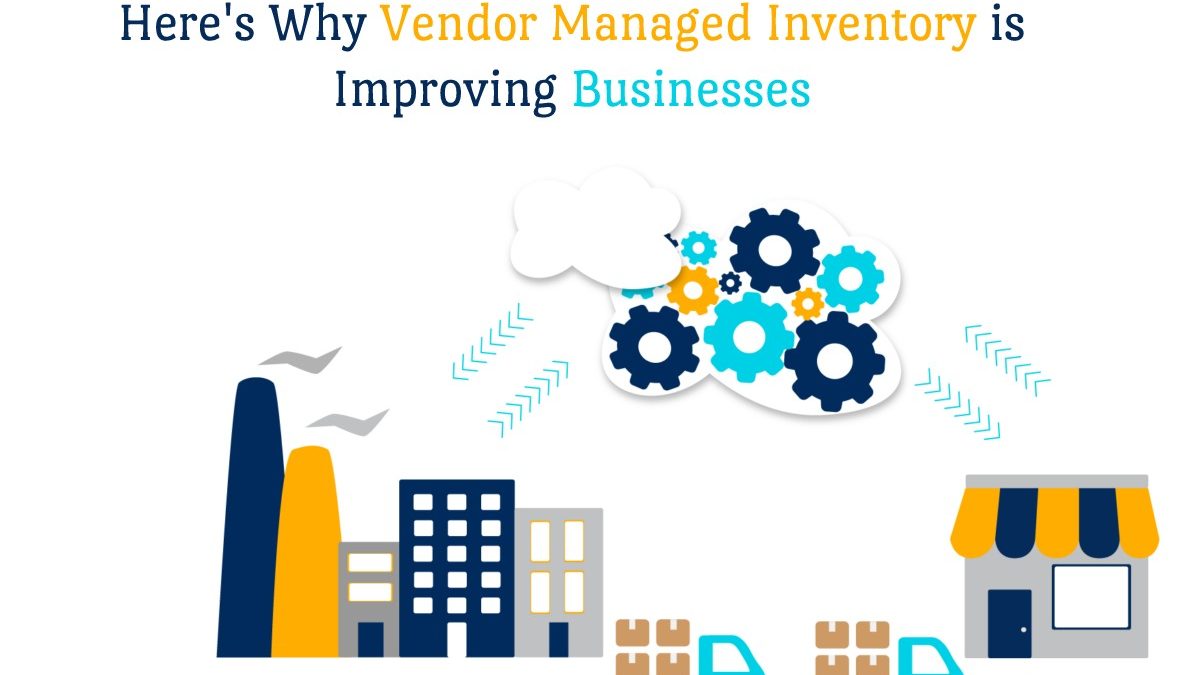 Here’s Why Vendor Managed Inventory is Improving Businesses