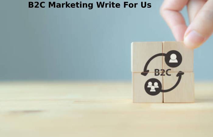 B2C Marketing Write For Us 