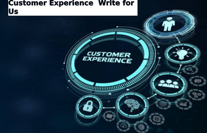 Customer Experience  Write for Us