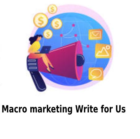 Macro marketing Write for Us