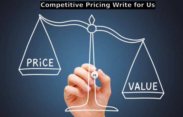 Competitive Pricing Write for Us
