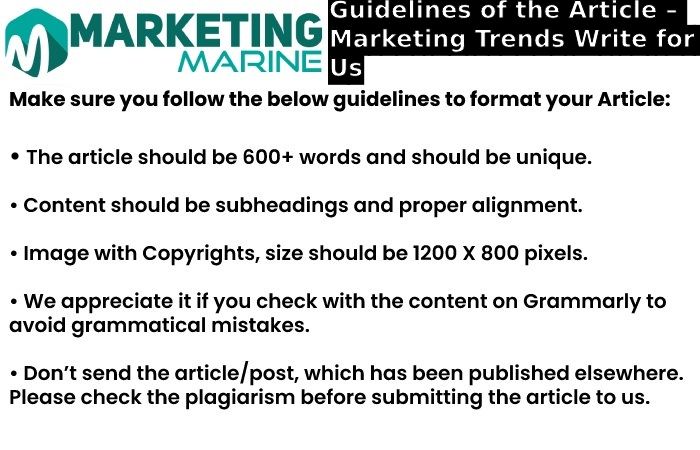 Guidelines of the Article – Marketing Trends Write for Us