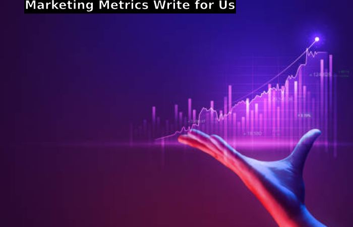 Marketing Metrics Write for Us
