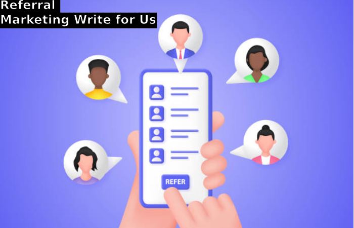 Referral Marketing Write for Us