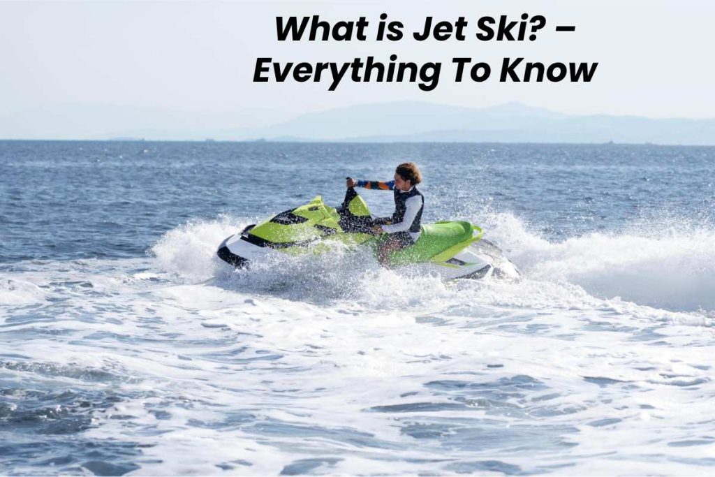 What is Jet Ski? – Everything To Know