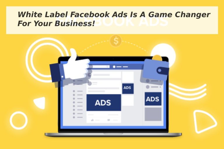 White Label Facebook Ads Is A Game Changer For Your Business!