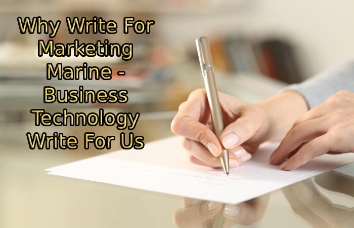 Why Write For Marketing Marine - Business Technology Write For Us