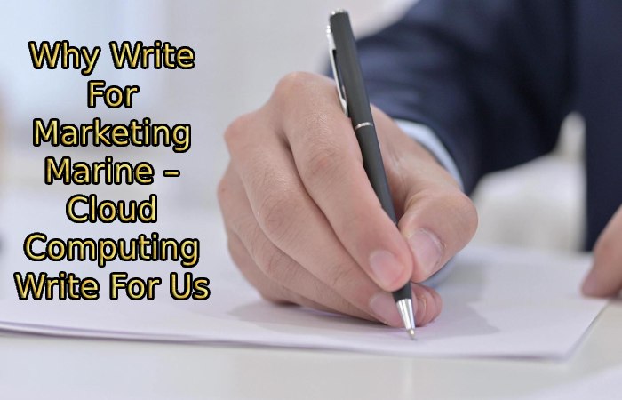 Why Write For Marketing Marine – Cloud Computing Write For Us