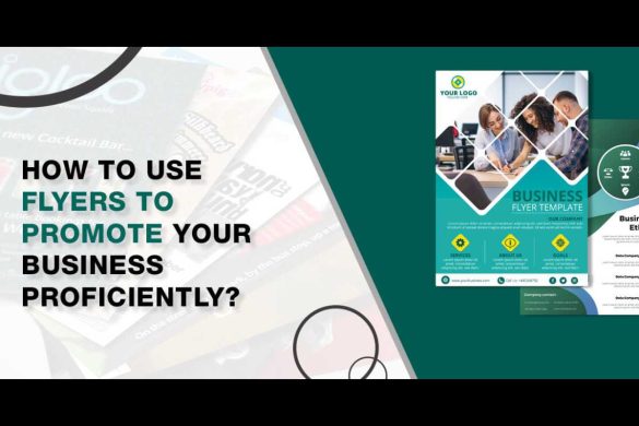 The Best Ways to use Flyers to Promote your Business