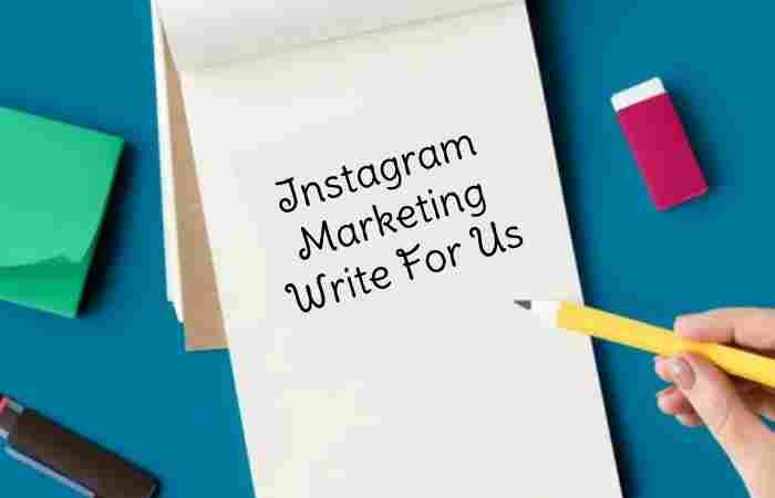 Instagram Marketing Write For Us