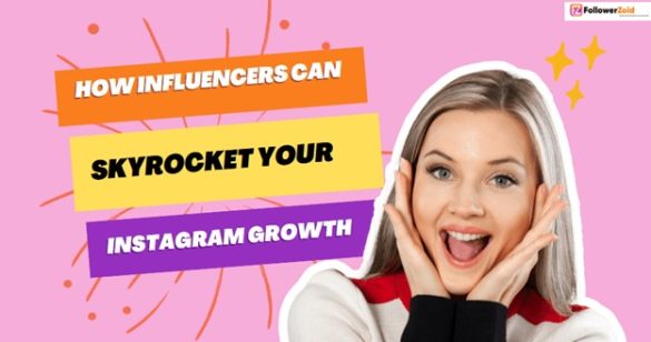 How Influencers Can Skyrocket Your Instagram Growth How Influencers Can Skyrocket Your Instagram Growth