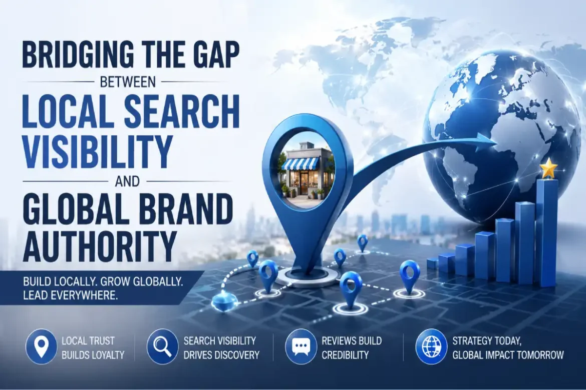 Bridging the Gap Between Local Search Visibility and Global Brand Authority 